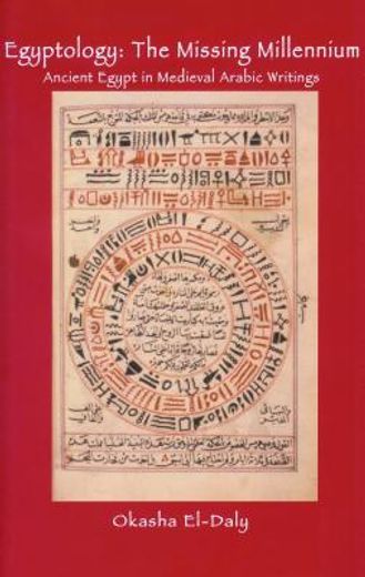 Egyptology: The Missing Millennium: Ancient Egypt in Medieval Arabic Writings (en Inglés)