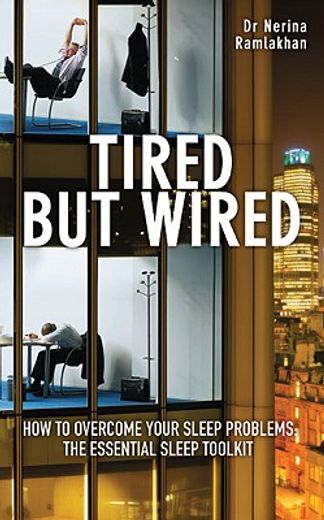 tired but wired,the essential sleep toolkit: how to overcome sleep problems