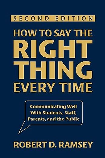 how to say the right thing every time,communicating well with students, staff, parents, and the public