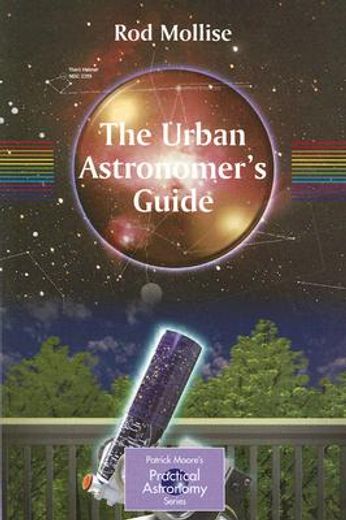 the urban astronomer`s guide,a walking tour of the cosmos for city sky watchers