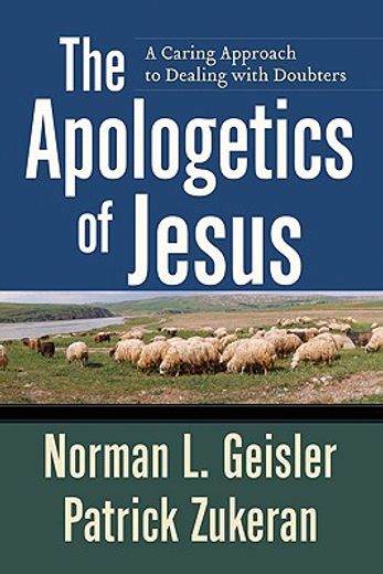 the apologetics of jesus,a caring approach to dealing with doubters (en Inglés)