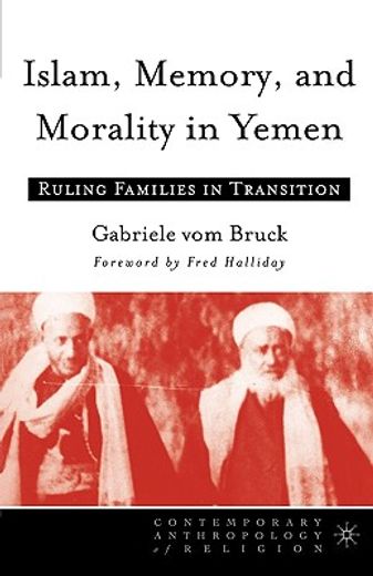 islam, memory, and morality in yemen,ruling families in transition
