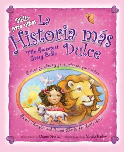 la historia mas dulce / the sweeest story bible,tiernas palabras y pensamientos para ninas / sweet thoughts and sweet words for little girls
