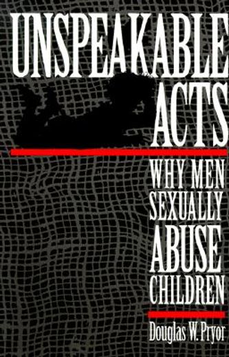 unspeakable acts,why men sexually abuse children