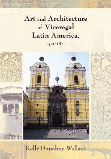art and architecture of viceregal latin america 1521-1821