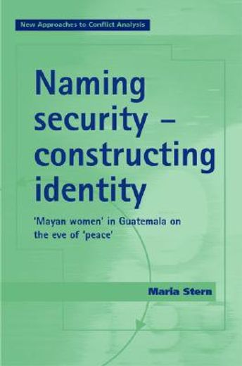 naming security - constructing identity,mayan-women in guatemala on the eve of ´peace´