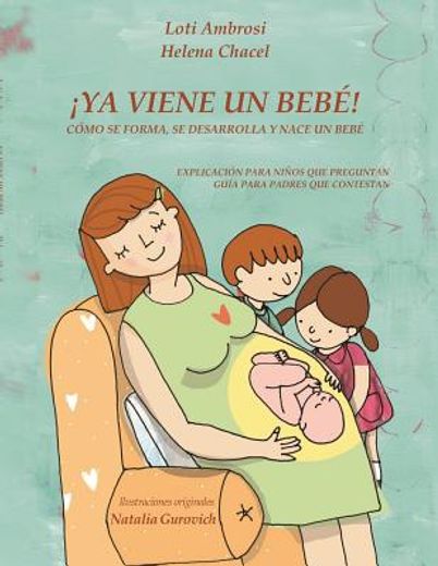 Ya Viene un Bebé! Cómo se Forma, se Desarrolla y Nace un Bebé. Explicación Para Niños que Preguntan, Guía Para Padres que Responden. [. ] (in Spanish)