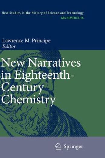 new narratives in eighteenth-century chemistry,contributions from the first francis bacon workshop, 21-23 april 2005, california institute of techn