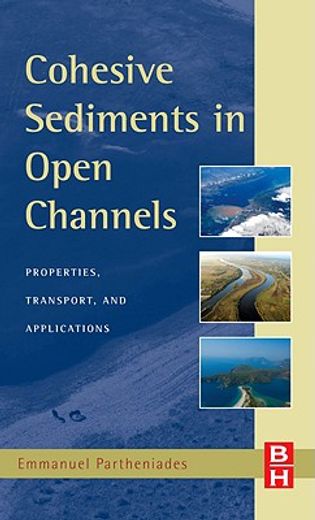Cohesive Sediments in Open Channels: Erosion, Transport, and Applications (en Inglés)
