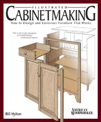 Illustrated Cabinetmaking: How to Design and Construct Furniture That Works (Fox Chapel Publishing) Over 1300 Drawings & Diagrams for Drawers, Tables, Beds, Bookcases, Cabinets, Joints & Subassemblies 