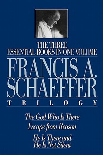 Francis a Schaeffer Trilogy: Three Essential Books in one Volume 