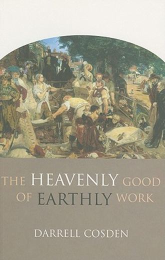 the heavenly good of earthly work (en Inglés)
