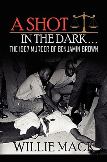 a shot in the dark. . .,the 1967 murder of benjamin brown