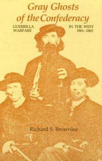 gray ghosts of the confederacy,guerrilla warfare in the west, 1861-1865 (en Inglés)
