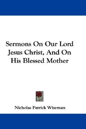 sermons on our lord jesus christ, and on