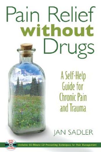 pain relief without drugs,a self-help guide for chronic pain and trauma