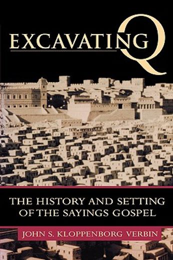 excavating q,the history and setting of the sayings gospel