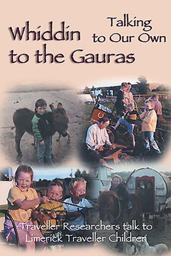 Whiddin to the Gauras / Talking to Our Own: Traveller Researchers Talk to Limerick Traveller Children (en Inglés)