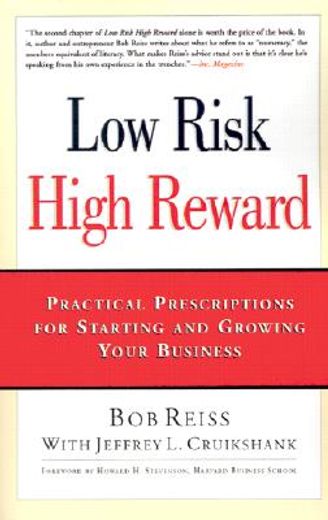 low risk, high reward,practical prescriptions for starting and growing your business