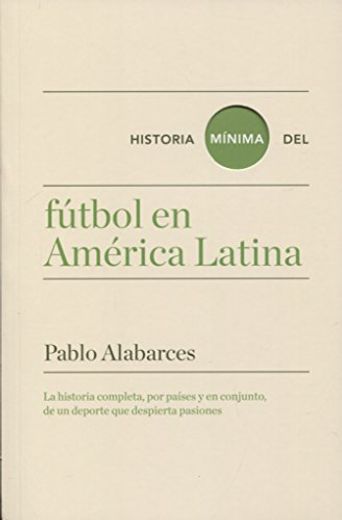 Historia Minima del Futbol en America Latina (in Spanish)