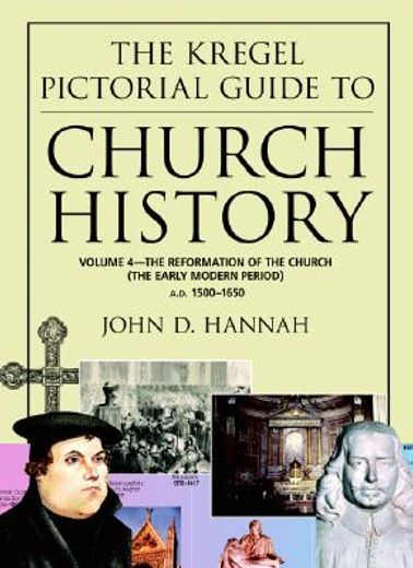 kregel pictorial guide to church history,the reformation of the church (the early modern period)--a. d. 1500-1650