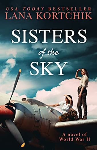 Sisters of the Sky: An Utterly Sweeping and Heartbreaking ww2 Novel for 2023! (en Inglés)