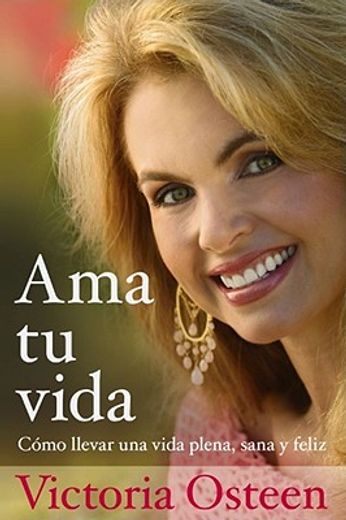 ama tu vida / love your life,como llevar una vida plena sane y feliz / living happy, healthy, and whole (in Spanish)
