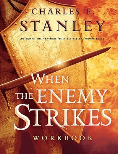 When the Enemy Strikes Workbook: The Keys to Winning Your Spiritual Battles 