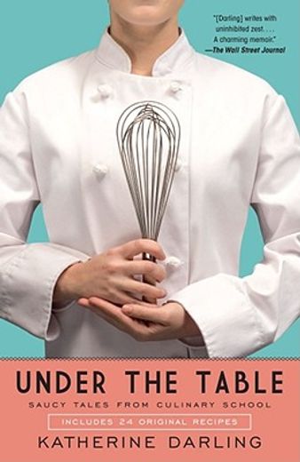 under the table,saucy tales from culinary school (en Inglés)