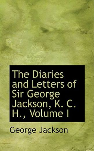 the diaries and letters of sir george jackson, k. c. h., volume i
