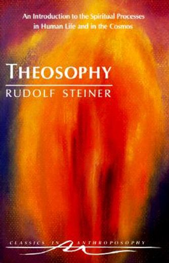 theosophy,an introduction to the spiritual processes in human life and in the cosmos