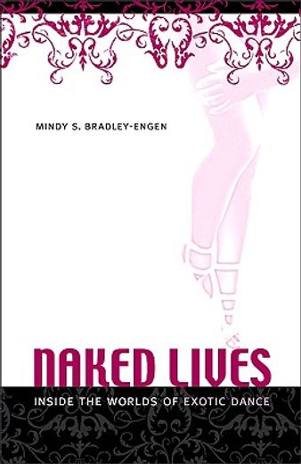 Naked Lives: Inside the Worlds of Exotic Dance (en Inglés)