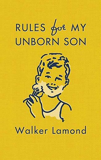 rules for my unborn son,let´s get some things straight before i get old and uncool