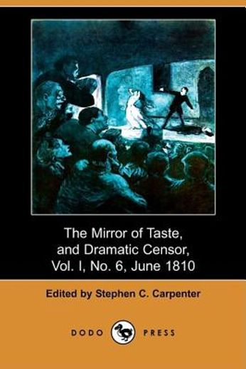 the mirror of taste, and dramatic censor, vol. i, no. 6, june 1810 (dodo press)