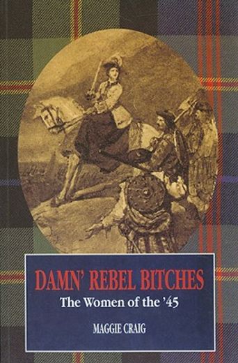 Damn' Rebel Bitches: The Women of the '45 (in English)