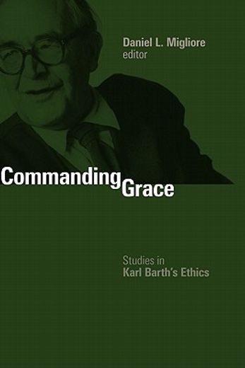 commanding grace,studies in karl barth´s ethics