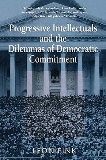 progressive intellectuals and the dilemmas of democratic commitment