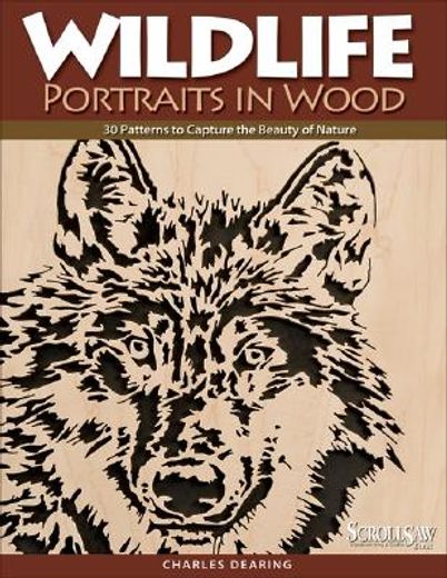 wildlife portraits in wood,30 patterns to capture the beauty of nature