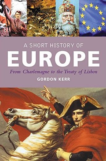A Short History of Europe: From Charlemagne to the Treaty of Lisbon (en Inglés)