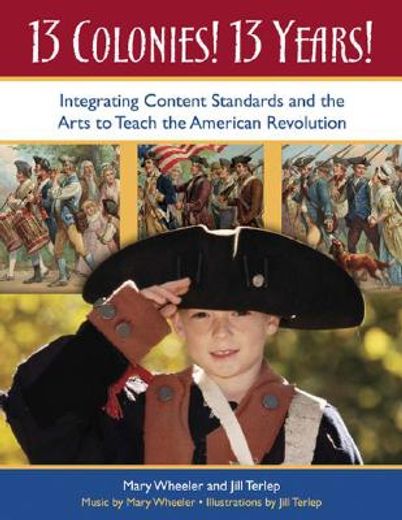 13 colonies! 13 years!,integrating content standards and the arts to teach the american revolution