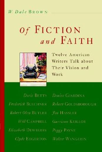 of fiction and faith,twelve american writers talk about their vision and work