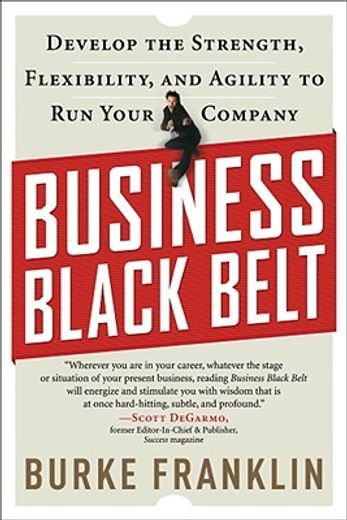 business black belt,develop the strength, flexibility and agility to run your company
