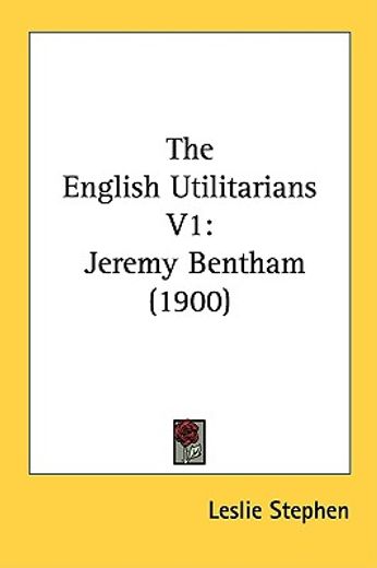 the english utilitarians,jeremy bentham