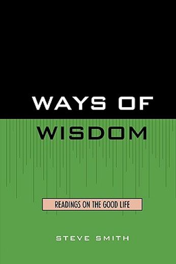 ways of wisdom,readings on the good life