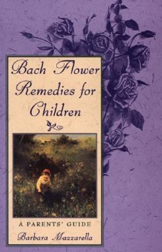 bach flower remedies for children,a parents´ guide (en Inglés)