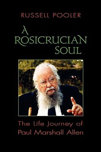 rosicrucian soul,the life journey of paul marshall allen