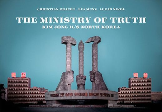 The Ministry of Truth: Kim Jong-Il's North Korea (en Inglés)