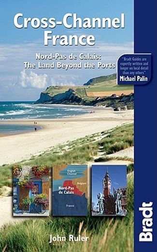 Bradt Cross-Channel France: Nord-Pas de Calais: The Land Beyond the Ports (en Inglés)