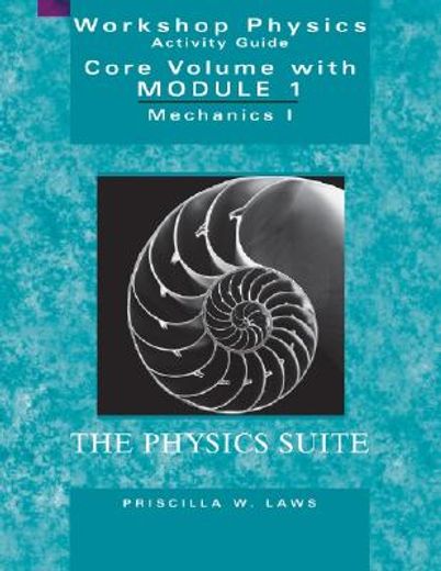 workshop physics activity guide,the core vulume with module 1 : mechanics i : kinematics and newtonian dynamics (units 1-7)