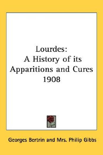 lourdes,a history of its apparitions and cures